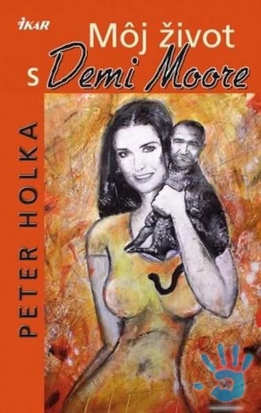 peter-holka-moj-zivot-s-demi-moore-ikar-2010-1-vyd-v-super-stave